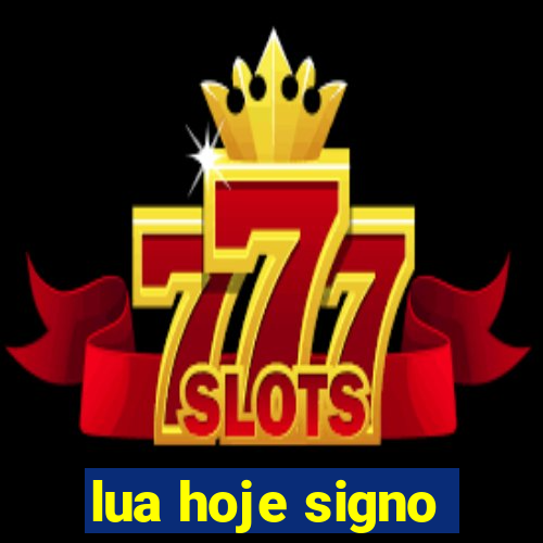 lua hoje signo